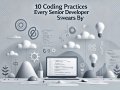 10 Coding Practices Every Senior Developer Swears By