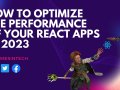 How to Optimize the Performance of Your React Apps in 2023