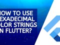 How to Use Hexadecimal Color Strings in Flutter?
