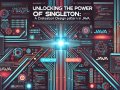 Low-Level Design — Unlocking the Power of Singleton: A Creational Design Pattern in Java