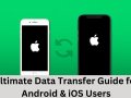 Ultimate Data Transfer Guide for Android & iOS Users