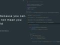 Just Because You Can, Does Not Mean You Should