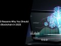 Top 10 Reasons Why You Should Learn Blockchain in 2025