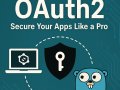 The Ultimate Guide to JWT and OAuth2 in Go: Secure Your Apps Like a Pro