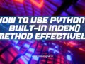Unlock the power of Python’s index() method to effortlessly find element positions in your lists and strings. Master its usage for efficient data handling and streamlined coding!