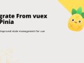 Vue State — Migrate From Vuex Store to Pinia