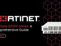 Fortinet FortiGate 6500F Series: A Comprehensive Guide to 6501F, 6300F, 6301F, and 6001F Firewalls