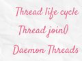 Multithreading — thread life cycle, thread join(), daemon threads
