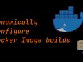 Dynamically configure Docker Image builds