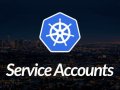 Kubernetes Service Accounts: Simplifying Authentication and Authorization