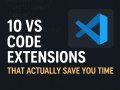 10 VS Code Extensions That Actually Save You Time (Not Just Look Cool)
