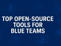 Top Open-Source Blue Team Tools: Fortifying Cyber Defenses