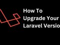 How to Upgrade Your Laravel Version ?