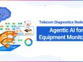 Telecom Diagnostics Redefined: Agentic AI for Equipment Monitoring