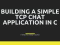 Building a Simple TCP Chat Application in C: A Step-by-Step Tutorial