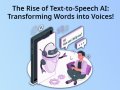 The Rise of Text-to-Speech AI: Transforming Words into Voices