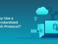 Why use a standardized auth protocol?