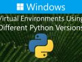 How to Create Virtual Environments Using Different Python Versions on Windows