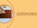 EF Core 8 Lazy Loading Enhancements in .NET 9: Everything You Must Know!