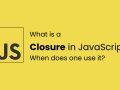 What is a Closure in JavaScript? When does one use it?
