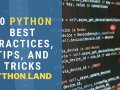 30 Python Best Practices, Tips, And Tricks