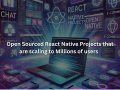 Open Source Projects in React Native that are scaling to Millions of user