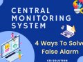 Central Monitoring System: 4 Ways To Solve False Alarm