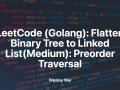 LeetCode 114(Golang): Flatten Binary Tree to Linked List(Medium): Preorder Traversal