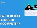 Detecting and Removing Keyloggers: A Step-by-Step Guide