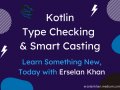 Kotlin⚡️: Type Checking & Smart Casting | Erselan Khan