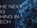 The Next Big Thing in Tech: Top 7 Tech Trends In 2022