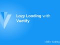 Vuetify Lazy: How to Implement Lazy Loading with Vuetify