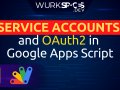 How to Use Service Accounts and OAuth2 in Google Apps Script