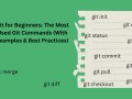 Git for Beginners: The Most Used Git Commands (With Examples & Best Practices)