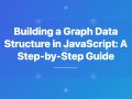 Mastering Graphs in JavaScript: A Step-by-Step Implementation Guide