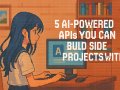 5 AI-Powered APIs You Can Build Side Projects With