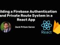 Building a Firebase Authentication and Private Route System in a React App