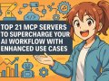 Top 21 MCP Servers to Supercharge Your AI Workflow with Enhanced Use Cases