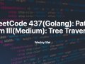 LeetCode 437(Golang): Path Sum III(Medium): Tree Traversal