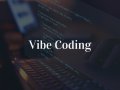 Vibe Coding in 2025