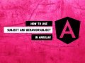 How To Use RxJS Subject and BehaviorSubject in Angular