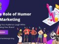 The Role of Humor in Marketing: Making Your Audience Laugh While Promoting Your Brand