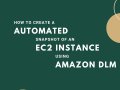 Streamline Your AWS Workflow with Automated EC2 Instance Snapshots Using Lifecycle Manager