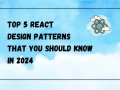 Top 5 React Design Patterns That You Should Know in 2024