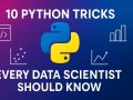 10 Python Tricks Every Data Scientist Should Know