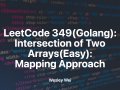 LeetCode 349(Golang): Intersection of Two Arrays(Easy): Mapping Approach