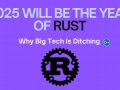 2025 Will Be the Year of Rust—Why Big Tech Is Ditching C++
