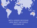 Batch Address Geocoding Using React and the Google Geocoding API