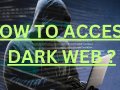 How to Access the Dark Web: The Pros and Cons of Exploring the Hidden Internet