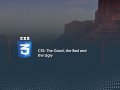 CSS: The Good, the Bad, and the Ugly.